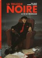 La Trilogie Noire - T1 : La Vie est dégueulasse - Par Léo Malet, Daoudi et Bonifay - Casterman