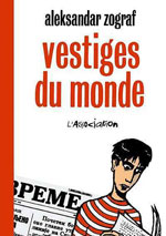 Aleksandar Zograf ("Vestiges du monde") : "J'ai passé toutes ces années, terré chez moi à Pančevo, tout en publiant à l'autre bout du monde."