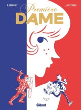 Première dame- Par Didier Tronchet et Jean-Philippe Peyraud- Glénat