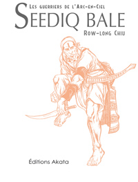 Seediq Bale (Les Guerriers de l'Arc-en-ciel) - Par Row-Long Chiu - Akata