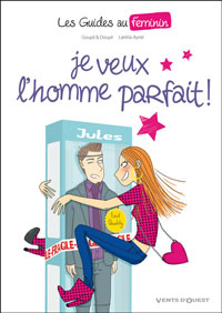 Je veux l'homme parfait – Par Goupil & Douyé et Laetita Aynié – Vents d'Ouest