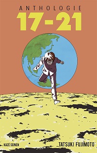 17-21 et 22-26 : deux anthologies par le génial Tatsuki Fujimoto