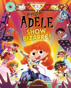 Mortelle Adèle : Show Bizarre – Par Mr Tan et Diane Le Feyer – Bayard Jeunesse