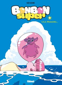 Bonbon Super T.2 : Un pour tous et tous pour Pistache – Saïd Sassine - Glénat