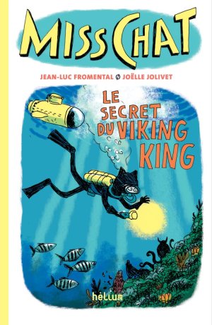 Miss Chat et le secret du viking King – Par Jean-Luc Fromental & Joëlle Jolivet – Ed. Hélium