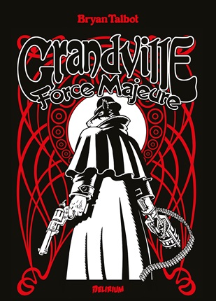 Grandville : Force Majeure – Par Bryan Talbot – Édition Delirium