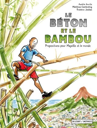 Le Béton et le Bambou - Par A. Aurita, M. Cambreling & F. Joulian - Ed. Delcourt/Encrages