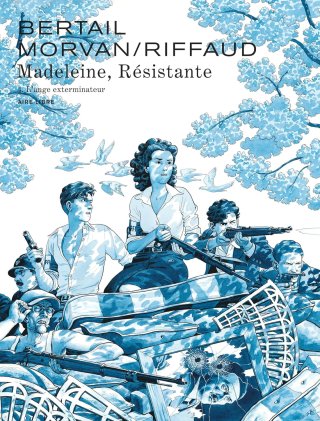 Madeleine, Résistante T. 4, L'Ange Exterminateur - Par Bertail, Morvan & Riffaud - Ed. Aire Libre