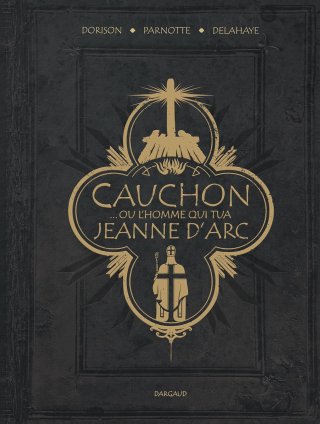 Cauchon, l'homme qui tua Jeanne d'Arc 
