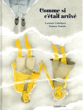 Comme si c'était arrivé - Par Tamara Tantalo & Lorenzo Coltellacci - Éd. Sarbacane