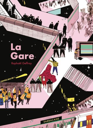 La Gare - Par Raphaël Geffray - Ed. Sarbacane