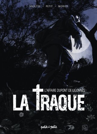 La Traque : L'affaire Dupont de Ligonnès - Par Valette, Petit et Morice - Ed. Petit à Petit 