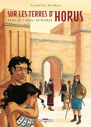 Sur Les Terres d'Horus - T5 : Kheti ou l'amour de Ninmah - par Isabelle Dethan - Delcourt
