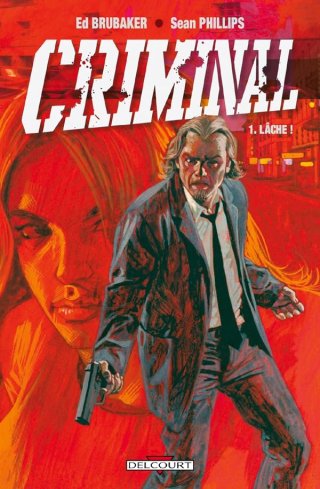 Criminal T1 : Lâche ! – Par Brubaker & Phillips - Delcourt