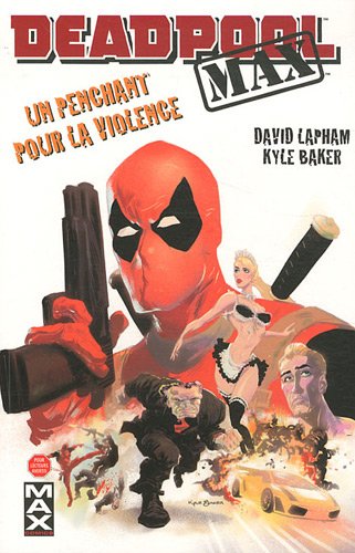 Deadpool Max : Un Penchant pour la violence – Par David Lapham & Kyle Baker – Ed. Panini Comics