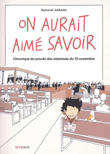 On aurait aimé savoir. Chronique du procès des attentats du 13 novembre - Par Bahareh Akrami - Ed. Steinkis