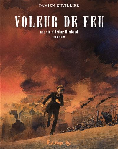 Voleur de feu T.1 & T.2 : Rimbaud, un poète qui rêvait d'un Ailleurs… 