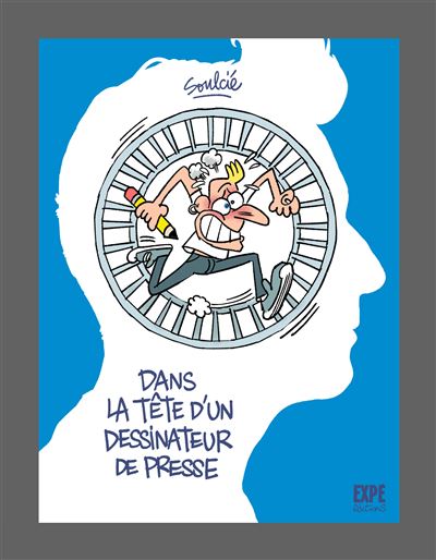 Dans la tête d'un dessinateur de presse - par Soulcié - Expé éditions