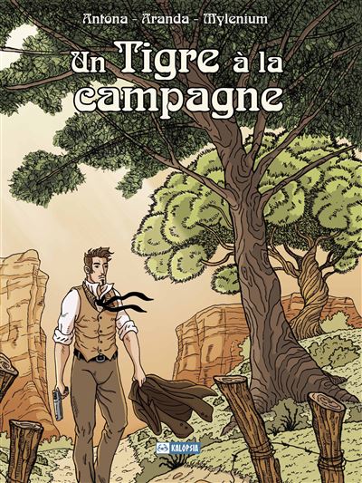 Un Tigre à la campagne - Par Antona, Aranda et Mylenium - Editions Kalopsia