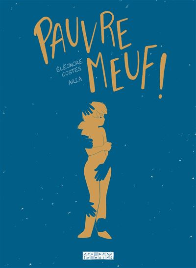 Pauvre meuf ! – Par Costes & Aria – Éd. Delcourt