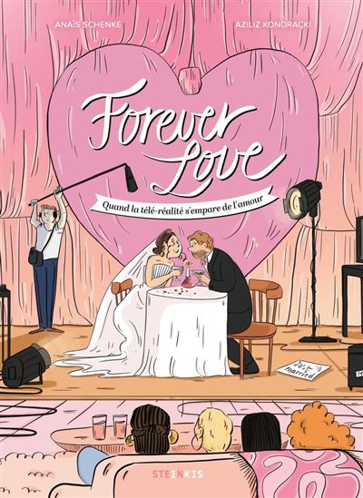 Forever Love, Quand la télé-réalité s'empare de l'amour - Par Anaïs Schenké & Aziliz Kondracki - Ed. Steinkis