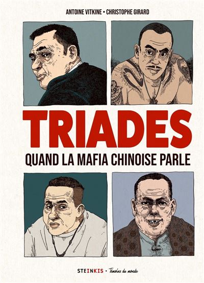 Les Triades. Quand les mafias chinoises parlent - Par Vitkine et Girard - Ed. Steinkis / Témoins du monde.