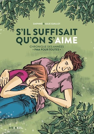 S'il suffisait qu'on s'aime - Chronique des années "PMA pour toutes" - Par Daphné Guillot et Julie Guillot - Steinkis