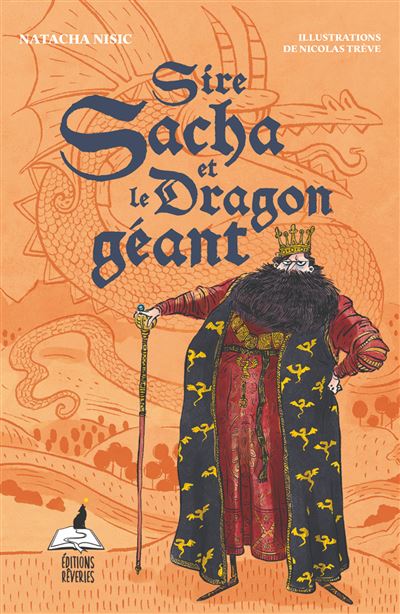 Sire Sacha et le dragon géant - Par Natacha Nisic & Nicolas Trève - Ed. Rêveries