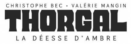Thorgal Saga T. 6, La Déesse d'Ambre - Par Christophe Bec et Valérie Mangin – Éd. Le Lombard