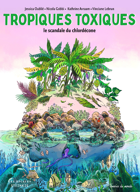 Tropiques Toxiques - Par Jessica Oublié & Nicola Gobbi - Steinkis