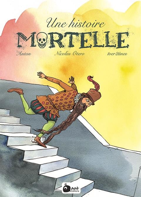 Une Histoire mortelle - Par Anton, Nicolas Otéro & 1ver2ânes - Ant éditions