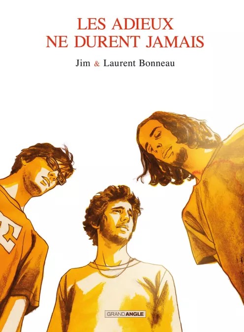 Les Adieux ne durent jamais - Par Jim & Laurent Bonneau – Éd. Grand Angle