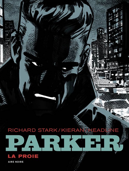 Parker 1969 T. 1 : La Proie - Par Kieran & Doug Headline, d'après le roman de Richard Stark - Dupuis, coll. Aire Noire