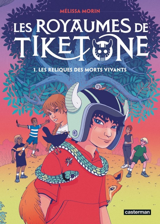 Les Royaumes de Tiketone T. 1 : Les Reliques des Morts Vivants – Par Mélissa Morin – Ed. Casterman