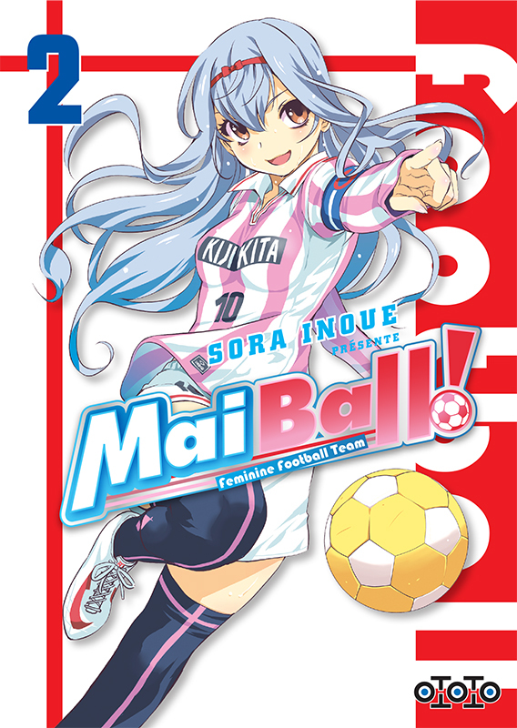 Mai Ball ! - Feminine Football Team T1 & T2 - Par Sora Inoue - Ototo