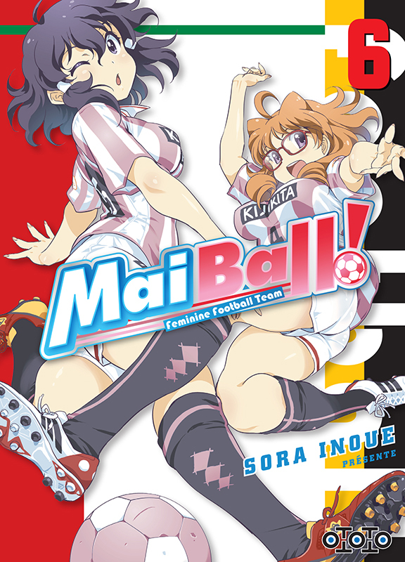 Mai Ball ! - Feminine Football Team T5 & T6 - Par Sora Inoue - Ototo
