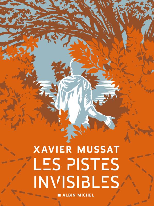 "Les Pistes invisibles" - Par Xavier Mussat – Albin Michel