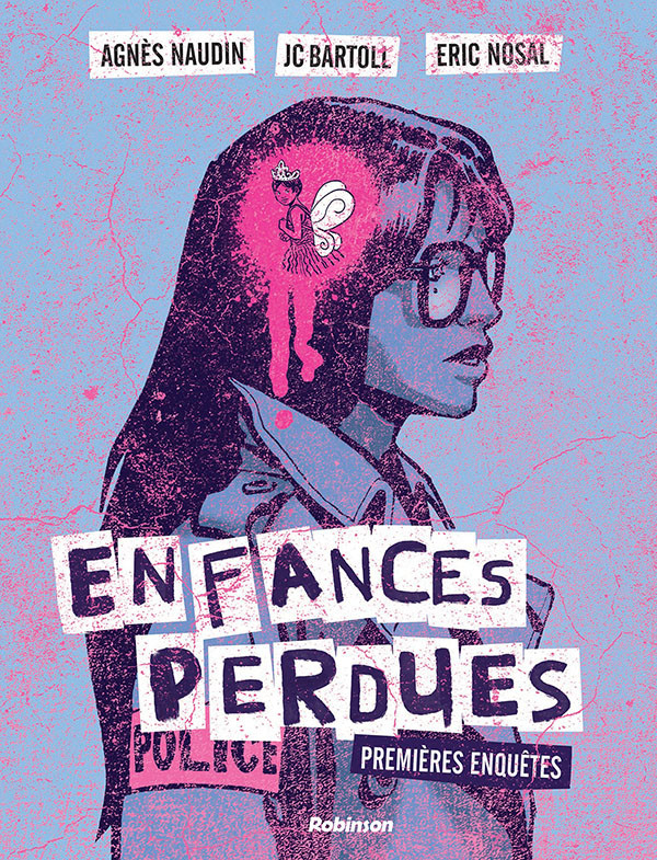 Enfances perdues (Premières enquêtes) - Par Agnès Naudin, Jean-Claude Bartoll & Éric Nosal - Éditions Robinson