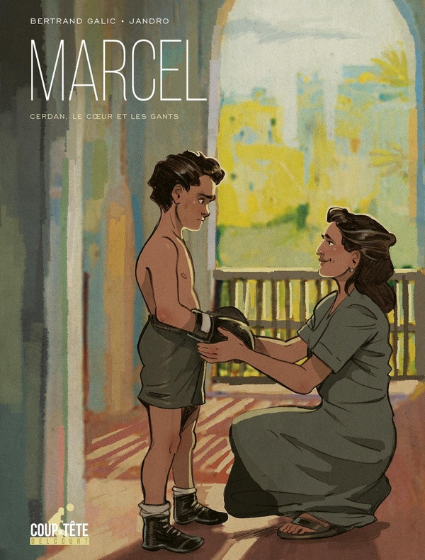 Marcel Cerdan, le cœur et les gants - Par Bertrand Galic & Jandro - Ed. Delcourt