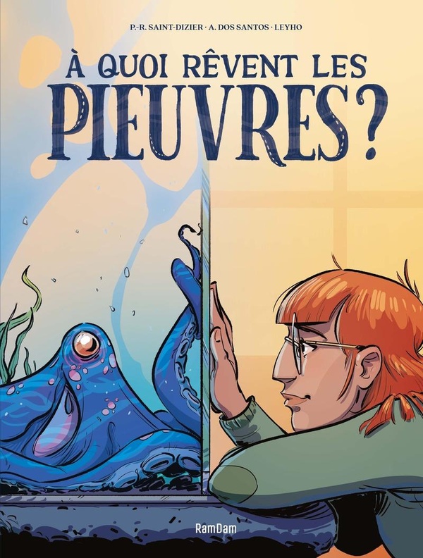 À quoi rêvent les pieuvres ? - Par P-R. Saint Dizier, A. Dos Santos & Leyho – Ed. RamDam