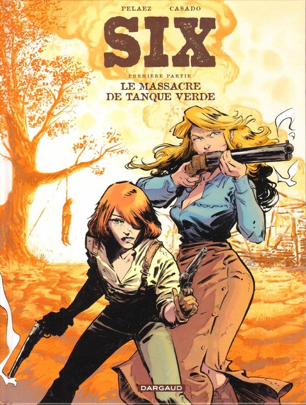 Le western n'existe pas : "Six, première partie : le massacre de Tanque Verde"– Ed. Dargaud
