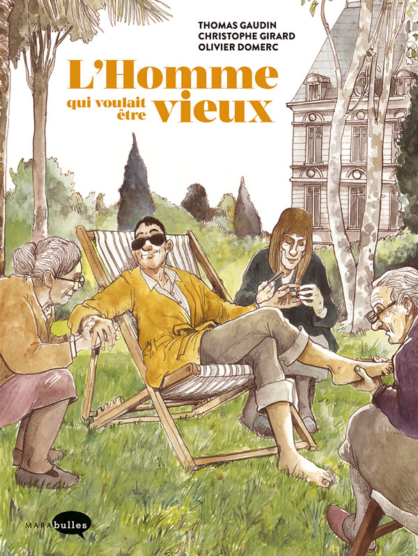 L'Homme qui voulait être vieux – Par Thomas Gaudin, Olivier Domerc et Christophe Girard – Éditions MARAbulles