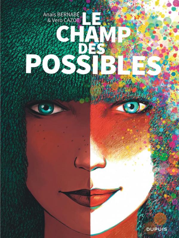Le Champ des possibles – Anaïs Bernabé et Vero Cazot - Dupuis
