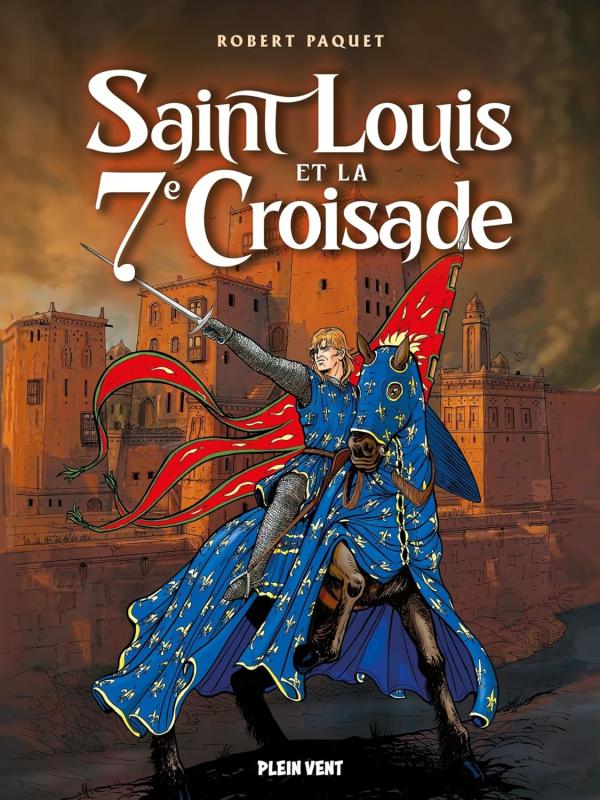 Saint Louis et la 7e croisade : entre ferveur, fiasco et fidélité