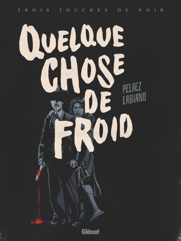 Trois touches de noir T. 1 : Quelque chose de froid – Par Philippe Pelaez & Hugues Labiano – Ed. Glénat