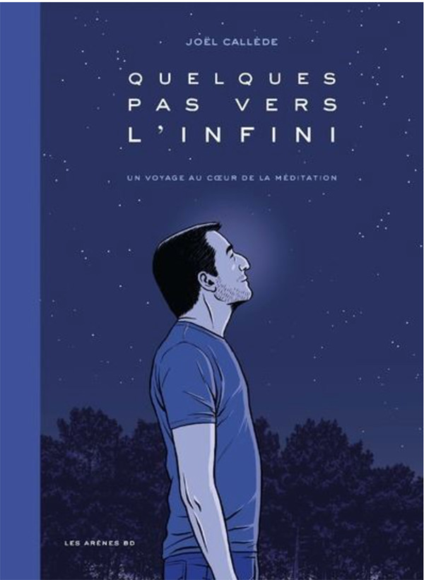 Quelques Pas vers l'infini - Un voyage au coeur de la méditation - Par Joël Callède - Les Arènes BD