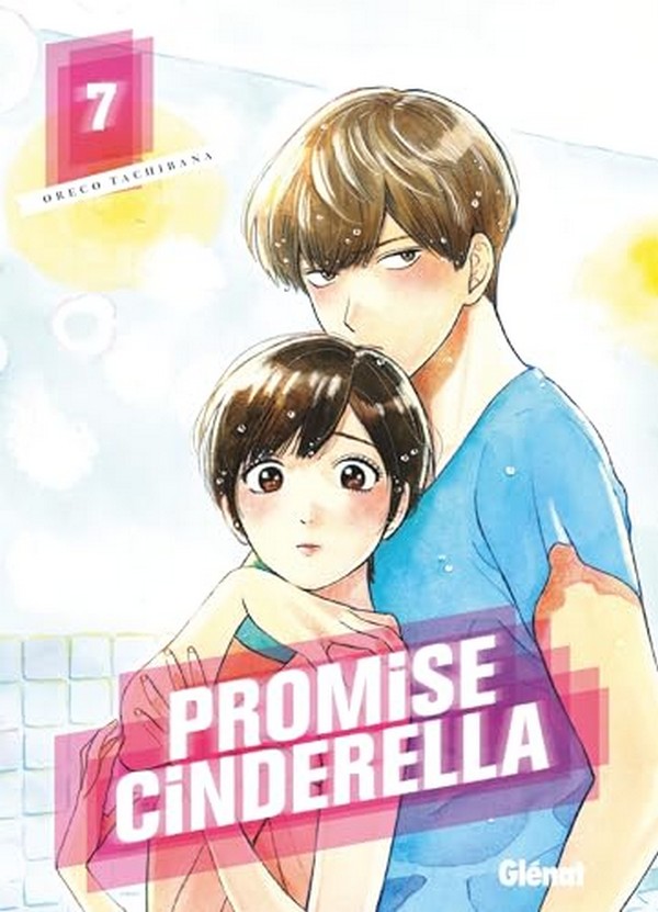 Promise Cinderella T.7 – Par Oreco Tachibana – Éd. Glénat