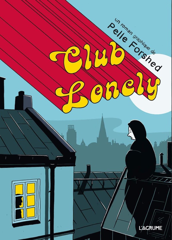 Club Lonely – Par Pelle Forshed – Ed. L'Agrume