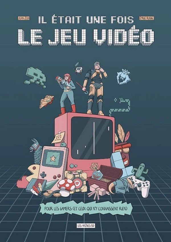 Il était une fois le jeu vidéo – Par Jean Zeid & Émilie Rouge – Éd. Les Arènes BD