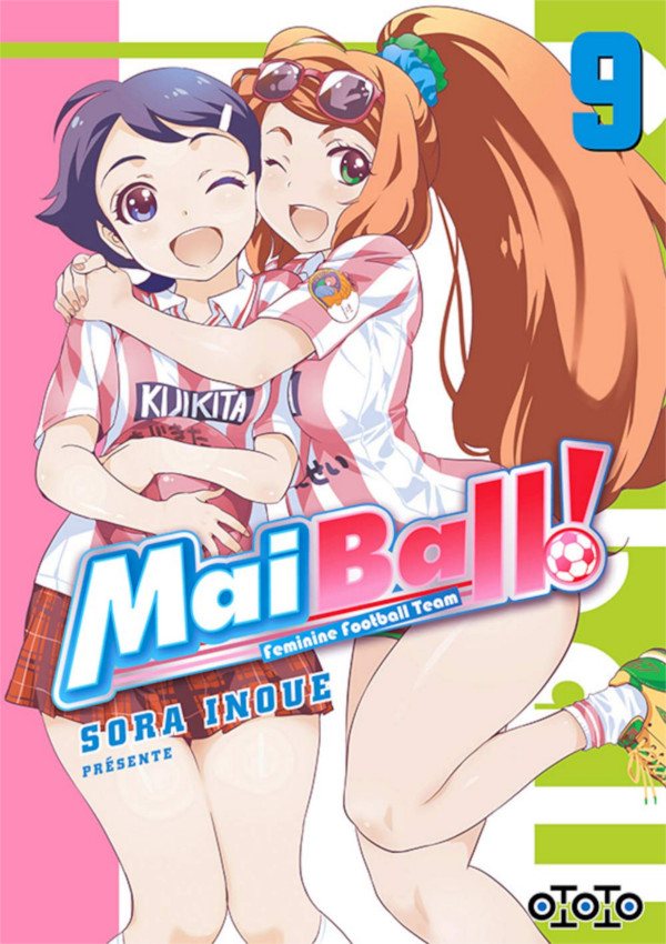 Mai Ball ! - Feminine Football Team T. 9 & T. 10 - Par Sora Inoue - Ototo